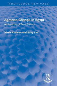 Title: Agrarian Change in Egypt: An Anatomy of Rural Poverty, Author: Samir Radwan