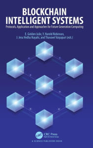 Title: Blockchain Intelligent Systems: Protocols, Application and Approaches for Future Generation Computing, Author: E. Golden Julie