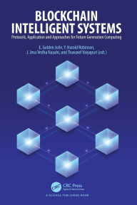 Title: Blockchain Intelligent Systems: Protocols, Application and Approaches for Future Generation Computing, Author: E. Golden Julie