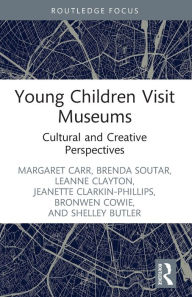 Title: Young Children Visit Museums: Cultural and Creative Perspectives, Author: Margaret Carr