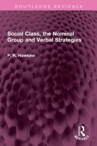 Title: Social Class, the Nominal Group and Verbal Strategies, Author: P R Hawkins