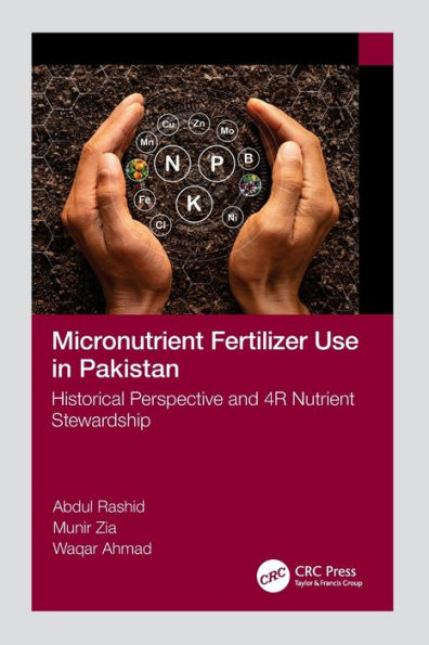 Micronutrient Fertilizer Use Pakistan: Historical Perspective and 4R Nutrient Stewardship