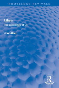 Title: Libya: The Experience of Oil, Author: J A Allan