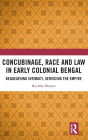 Concubinage, Race and Law in Early Colonial Bengal: Bequeathing Intimacy, Servicing the Empire