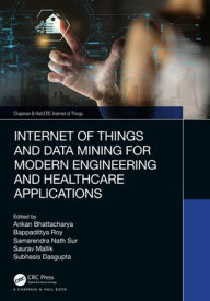 Title: Internet of Things and Data Mining for Modern Engineering and Healthcare Applications, Author: Ankan Bhattacharya