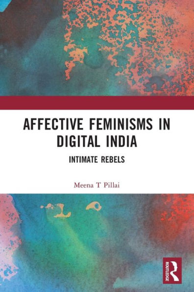 Affective Feminisms Digital India: Intimate Rebels