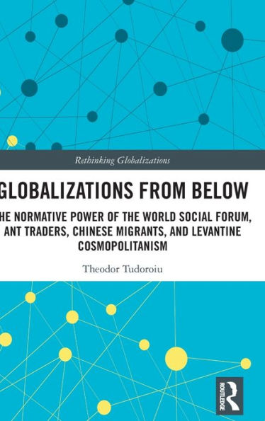 Globalizations from Below: the Normative Power of World Social Forum, Ant Traders, Chinese Migrants, and Levantine Cosmopolitanism