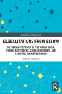 Globalizations from Below: The Normative Power of the World Social Forum, Ant Traders, Chinese Migrants, and Levantine Cosmopolitanism