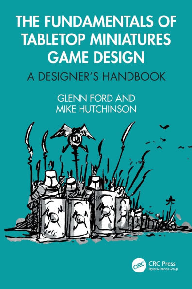 The Fundamentals of Tabletop Miniatures Game Design: A Designer's Handbook