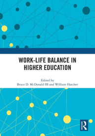 Title: Work-Life Balance in Higher Education, Author: Bruce D. McDonald III