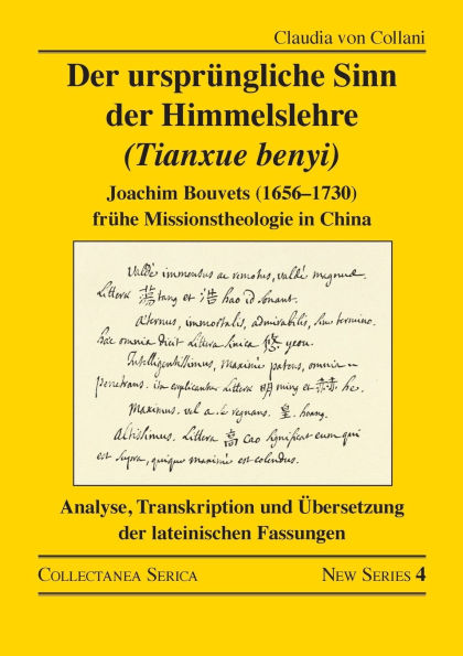 der ursprüngliche Sinn Himmelslehre (Tianxue benyi): Joachim Bouvets (1656-1730) frühe Missionstheologie China. Analyse, Transkription und Übersetzung lateinischen Fassungen