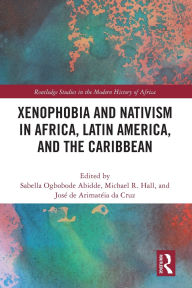 Title: Xenophobia and Nativism in Africa, Latin America, and the Caribbean, Author: Sabella O. Abidde