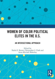 Title: Women of Color Political Elites in the U.S.: An Intersectional Approach, Author: Nadia E. Brown