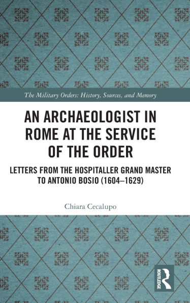 An Archaeologist Rome at the Service of Order: Letters from Hospitaller Grand Master to Antonio Bosio (1604-1629)