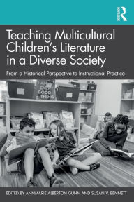 Title: Teaching Multicultural Children's Literature in a Diverse Society: From a Historical Perspective to Instructional Practice, Author: AnnMarie Alberton Gunn