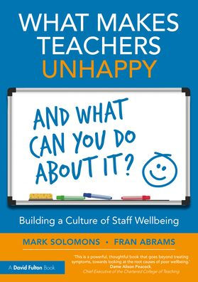 What Makes Teachers Unhappy, and Can You Do About It? Building a Culture of Staff Wellbeing
