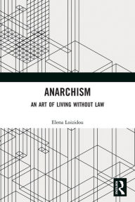 Title: Anarchism: An Art of Living Without Law, Author: Elena Loizidou