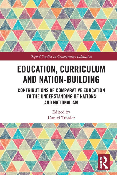 Education, Curriculum and Nation-Building: Contributions of Comparative Education to the Understanding of Nations and Nationalism