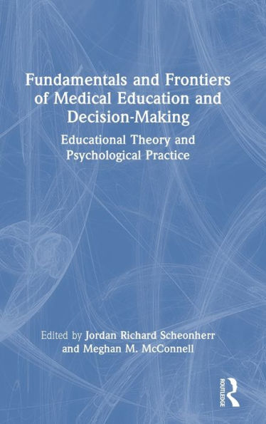 Fundamentals and Frontiers of Medical Education Decision-Making: Educational Theory Psychological Practice