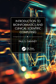 Title: Introduction to Bioinformatics and Clinical Scientific Computing, Author: Paul S. Ganney