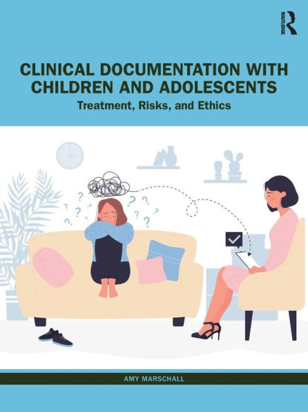 Clinical Documentation with Children and Adolescents: Treatment, Risks, Ethics