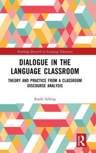 Title: Dialogue in the Language Classroom: Theory and Practice from a Classroom Discourse Analysis, Author: Roehl Sybing