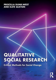 Title: Qualitative Social Research: Critical Methods for Social Change, Author: Priscilla Dunk-West