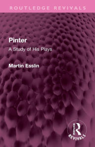 Title: Pinter: A Study of His Plays, Author: Martin Esslin