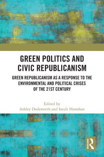 Green Politics and Civic Republicanism: Republicanism as a Response to the Environmental Political Crises of 21st Century