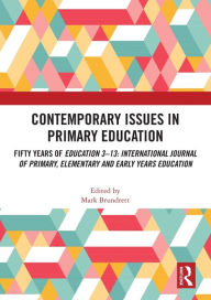 Title: Contemporary Issues in Primary Education: Fifty Years of Education 3-13: International Journal of Primary, Elementary and Early Years Education, Author: Mark Brundrett