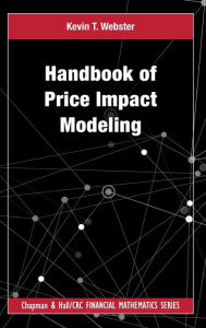Title: Handbook of Price Impact Modeling, Author: Kevin T Webster
