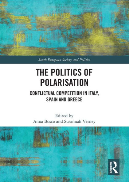 The Politics of Polarisation: Conflictual Competition Italy, Spain and Greece