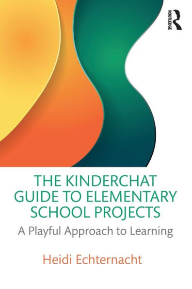 The Kinderchat Guide to Elementary School Projects: A Playful Approach Learning