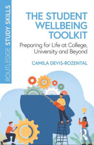 Title: The Student Wellbeing Toolkit: Preparing for Life at College, University and Beyond, Author: Camila Devis-Rozental