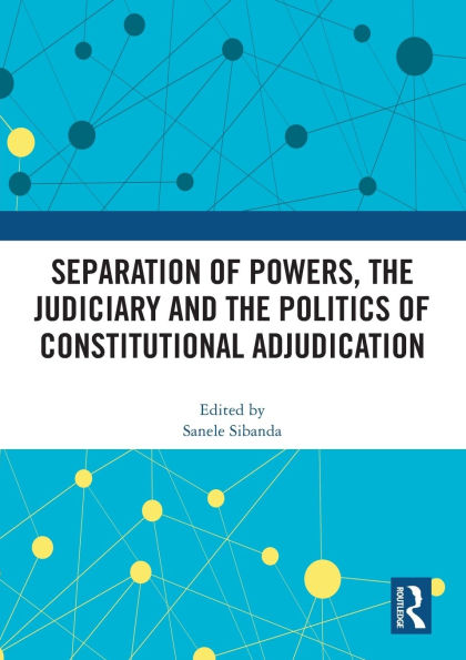 Separation of Powers, the Judiciary and Politics Constitutional Adjudication