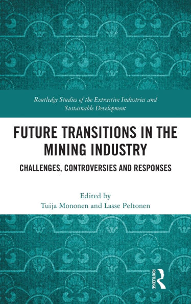 Future Transitions the Mining Industry: Challenges, Controversies and Responses