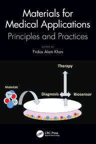 Title: Materials for Medical Applications: Principles and Practices, Author: Firdos Alam Khan
