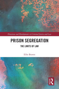 Title: Prison Segregation: The Limits of Law, Author: Ellie Brown