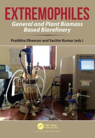 Title: Extremophiles: General and Plant Biomass Based Biorefinery, Author: Pratibha Dheeran