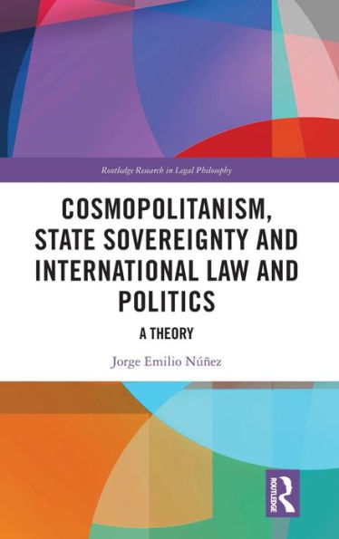 Cosmopolitanism, State Sovereignty and International Law Politics: A Theory