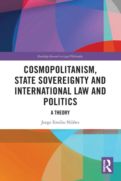 Cosmopolitanism, State Sovereignty and International Law Politics: A Theory