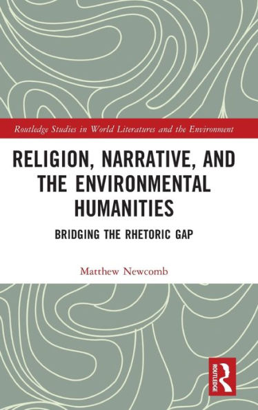 Religion, Narrative, and the Environmental Humanities: Bridging Rhetoric Gap
