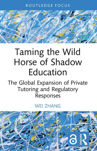 Taming the Wild Horse of Shadow Education: The Global Expansion of Private Tutoring and Regulatory Responses