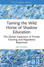 Taming the Wild Horse of Shadow Education: The Global Expansion of Private Tutoring and Regulatory Responses
