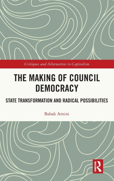 The Making of Council Democracy: State Transformation and Radical Possibilities