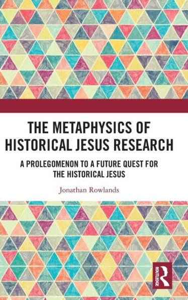 the Metaphysics of Historical Jesus Research: a Prolegomenon to Future Quest for