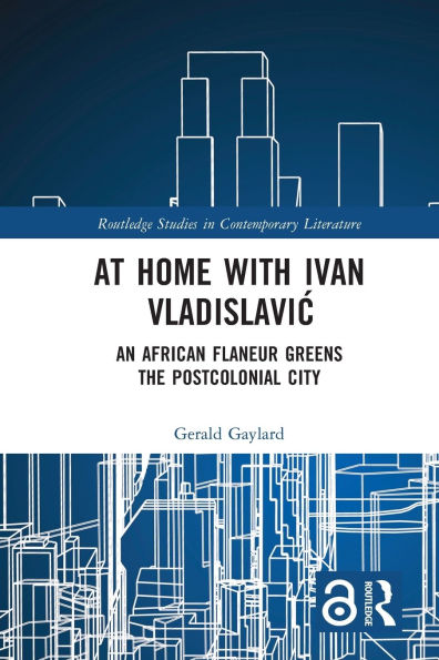 At Home with Ivan Vladislavic: An African Flaneur Greens the Postcolonial City