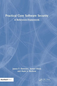 Title: Practical Core Software Security: A Reference Framework, Author: James F. Ransome