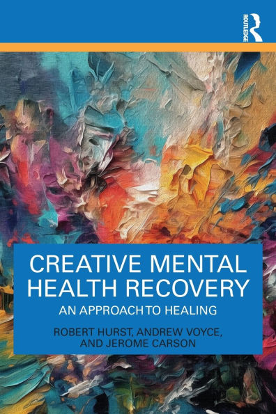 Creative Mental Health Recovery: An Approach To Healing