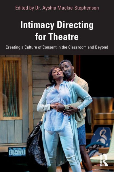 Intimacy Directing for Theatre: Creating a Culture of Consent in the Classroom and Beyond